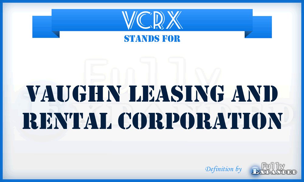 VCRX - Vaughn Leasing and Rental Corporation