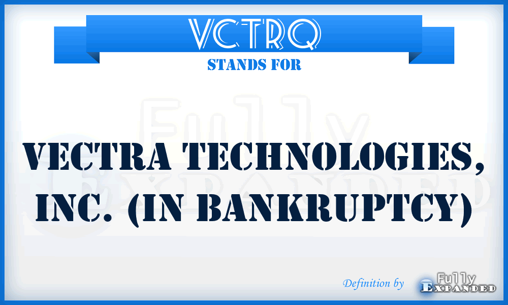 VCTRQ - Vectra Technologies, Inc. (in bankruptcy)