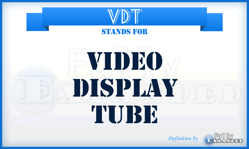 VDT - Video Display Tube