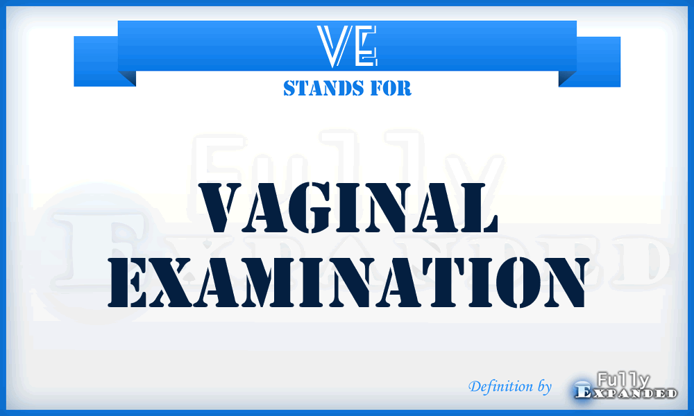 VE - Vaginal examination