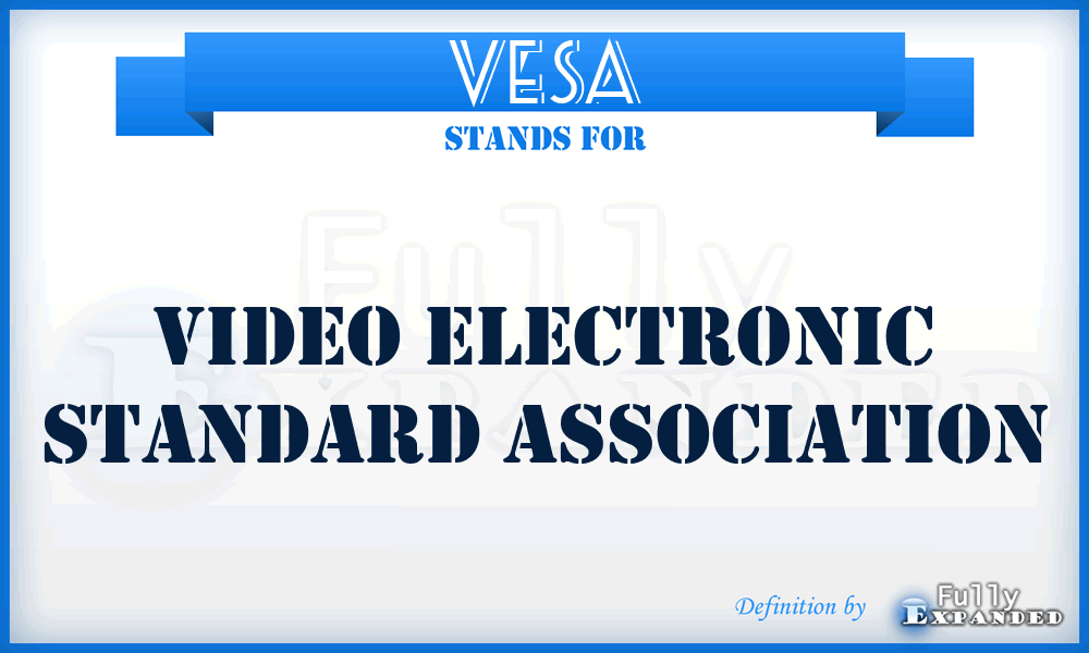 VESA - Video Electronic Standard Association
