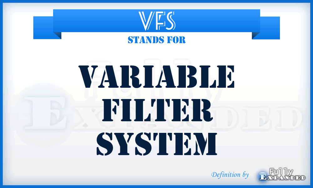 VFS - Variable Filter System