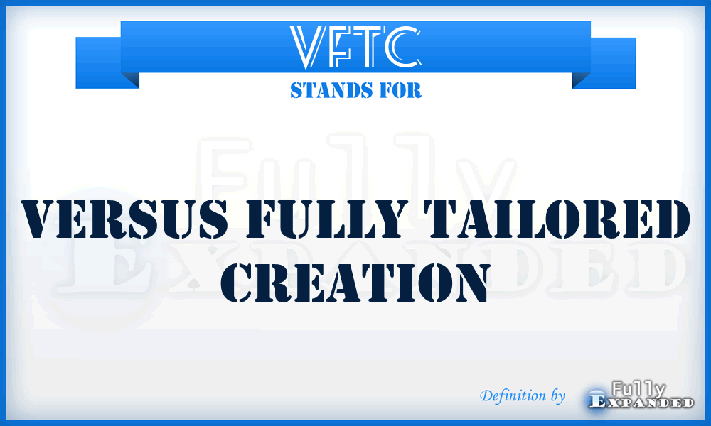 VFTC - Versus Fully Tailored Creation