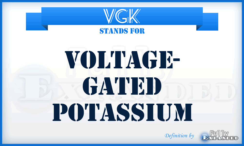 VGK - Voltage- Gated Potassium