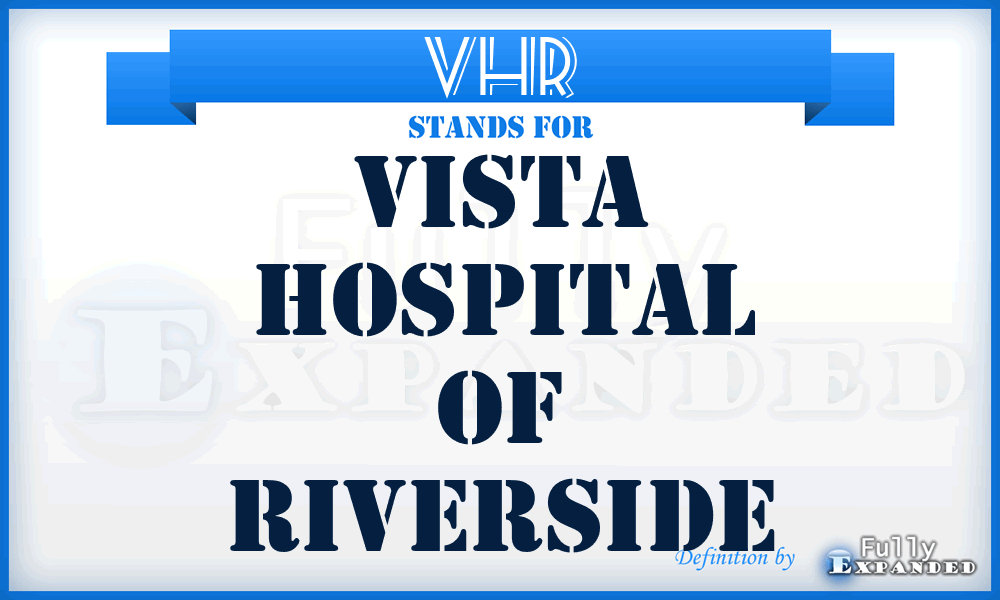 VHR - Vista Hospital of Riverside