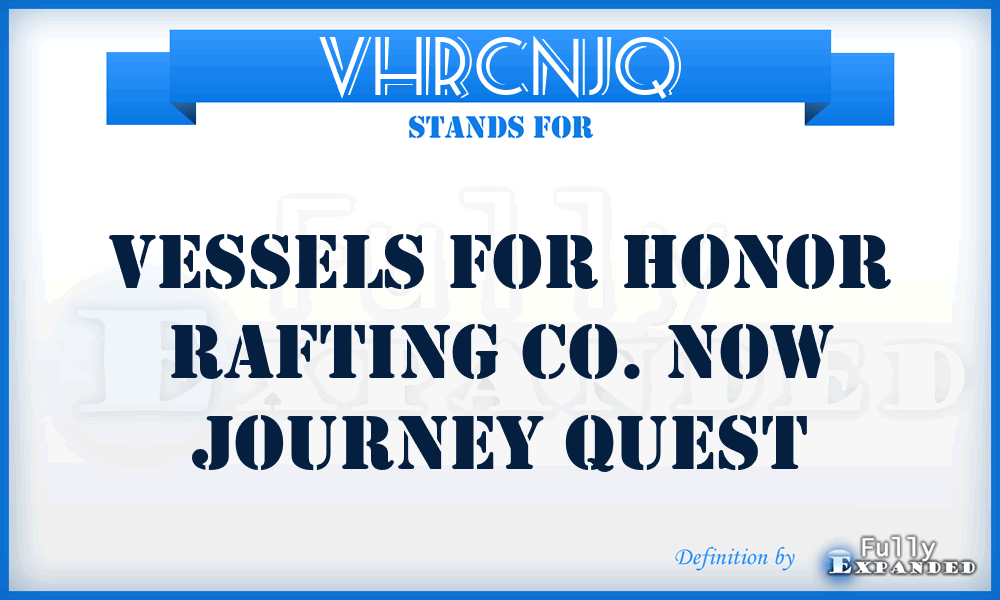VHRCNJQ - Vessels for Honor Rafting Co. Now Journey Quest