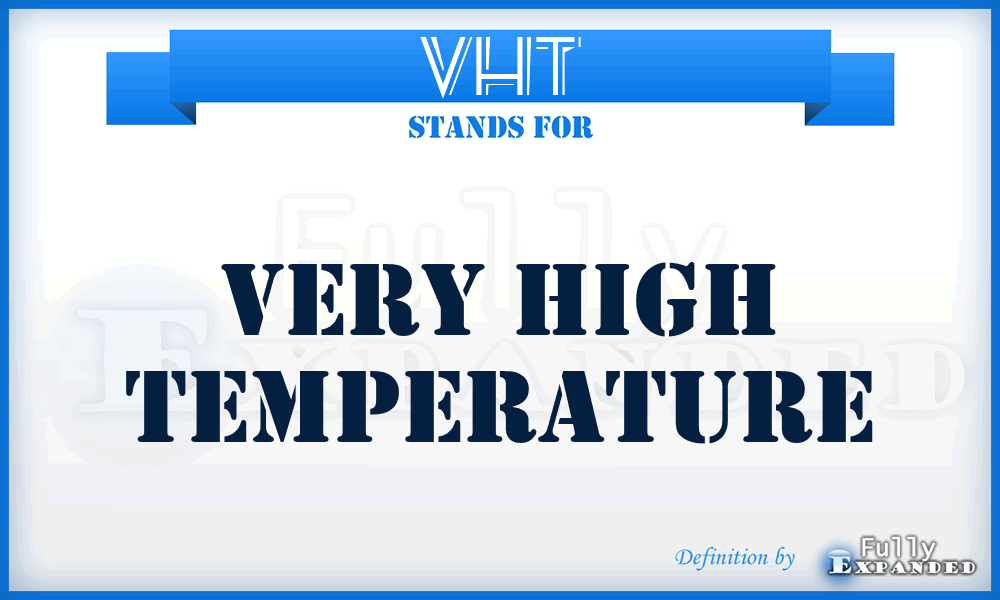 VHT - Very High Temperature