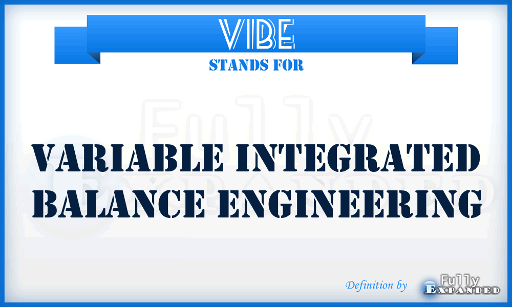 VIBE - Variable Integrated Balance Engineering