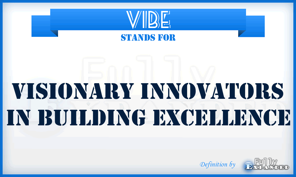 VIBE - Visionary Innovators in Building Excellence