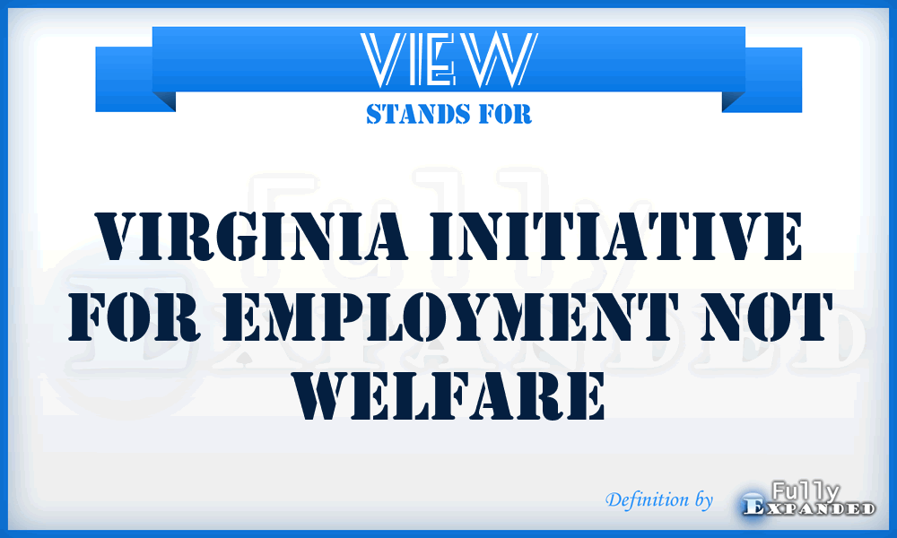 VIEW - Virginia Initiative For Employment Not Welfare