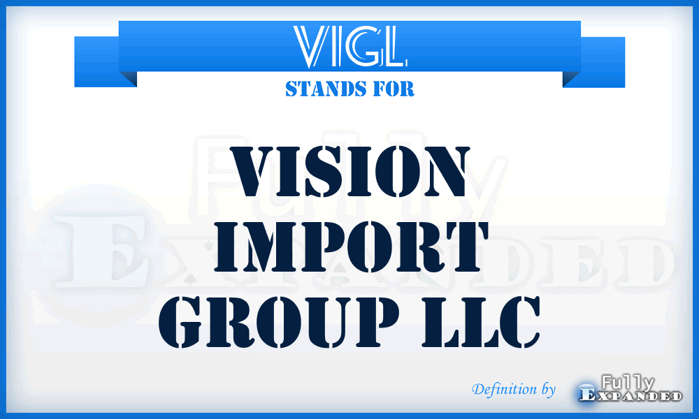 VIGL - Vision Import Group LLC