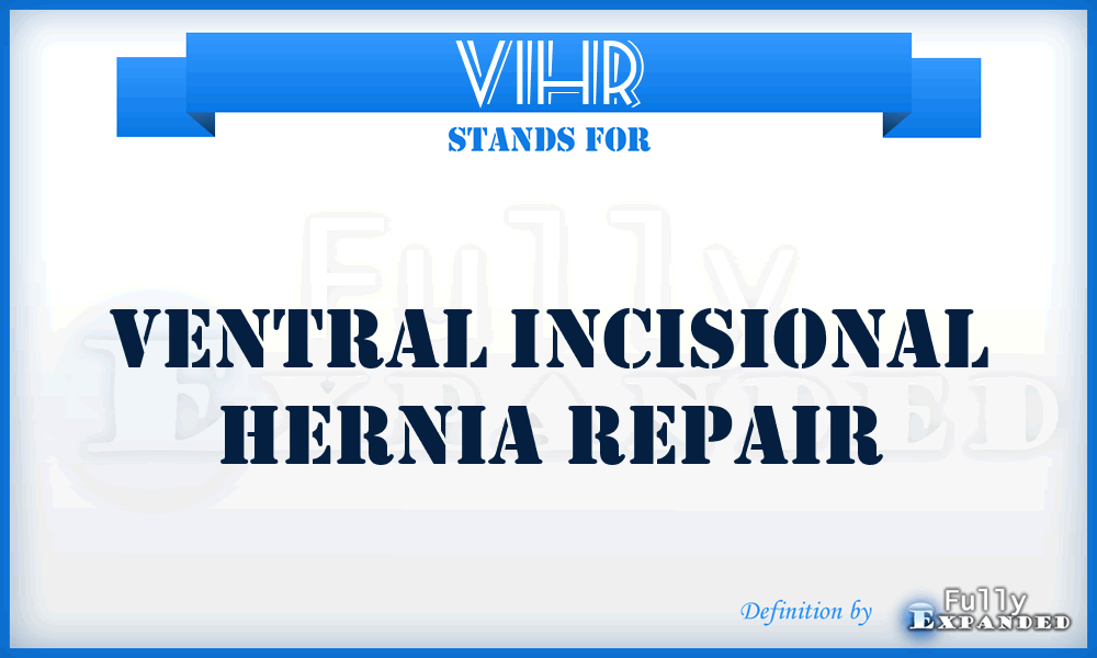 VIHR - ventral incisional hernia repair