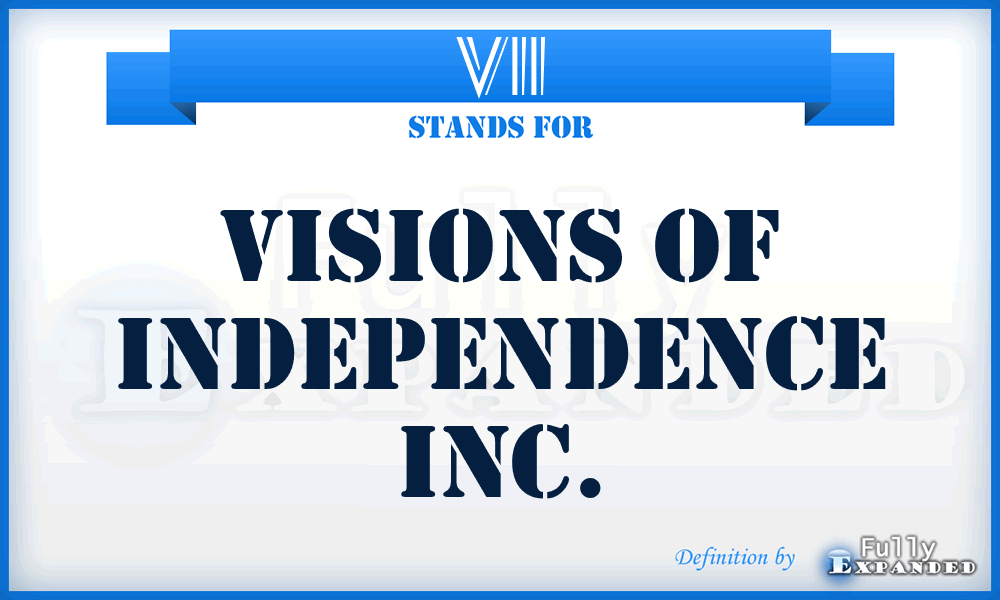 VII - Visions of Independence Inc.