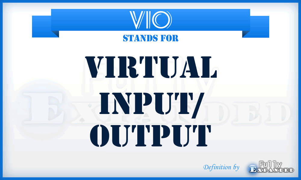 VIO - Virtual Input/ Output