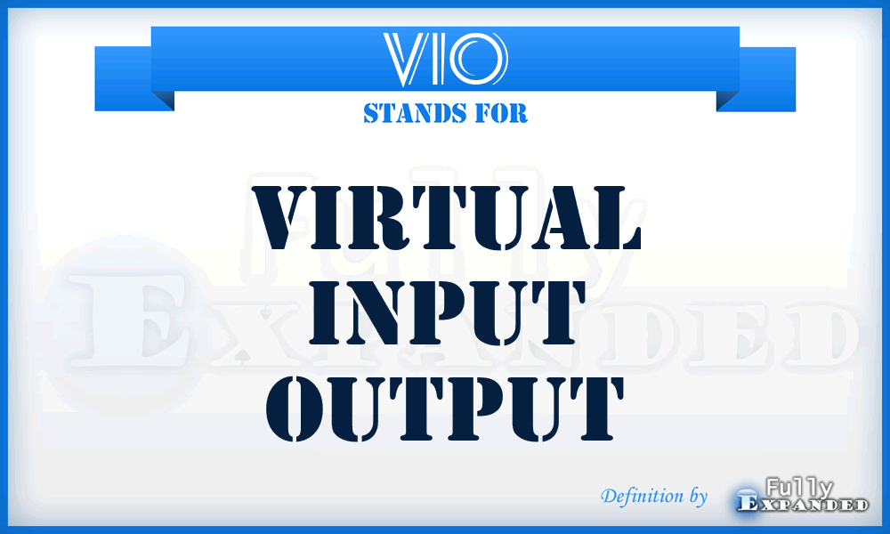 VIO - Virtual Input Output