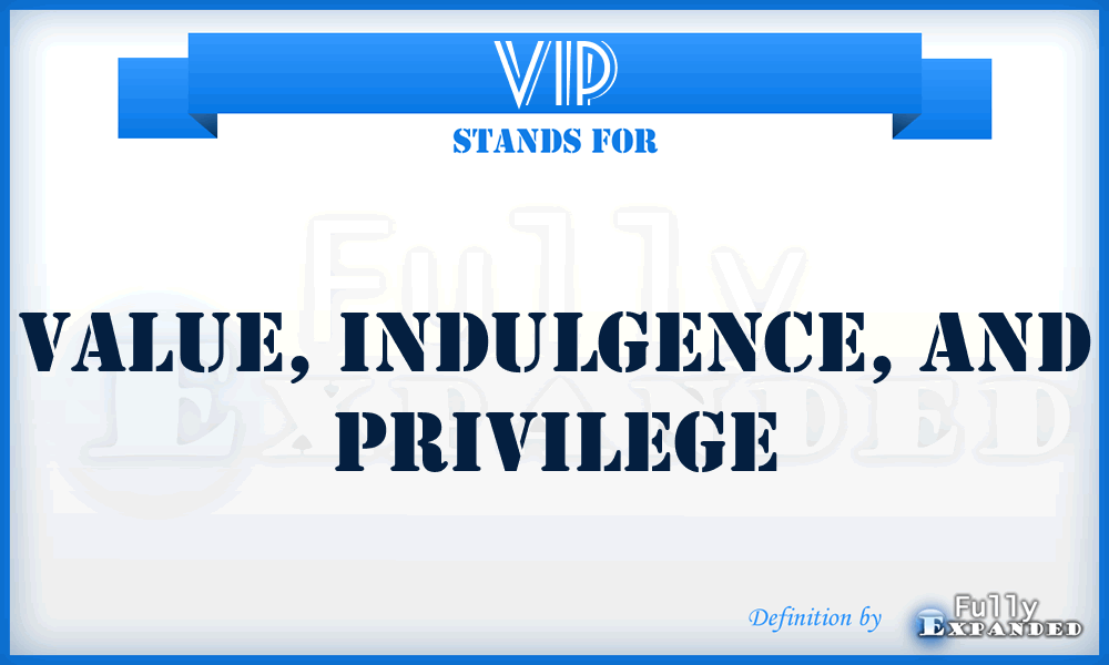 VIP - Value, Indulgence, and Privilege