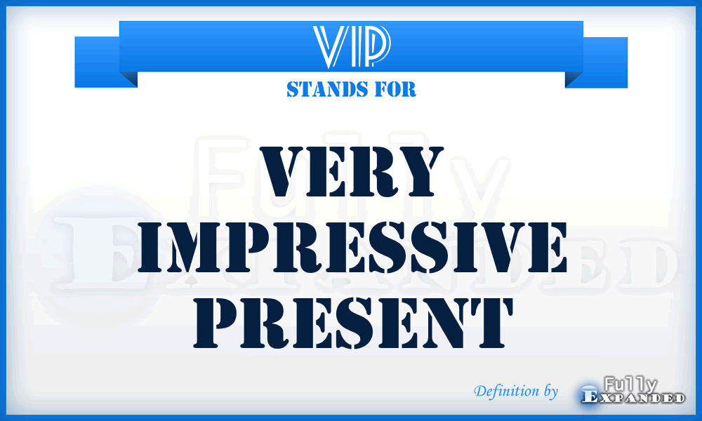 VIP - Very Impressive Present