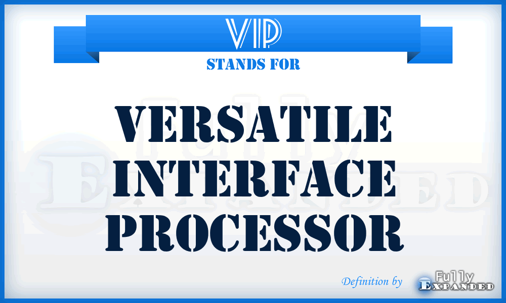 VIP - Versatile Interface Processor