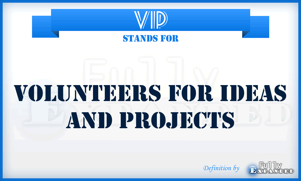 VIP - Volunteers for Ideas and Projects