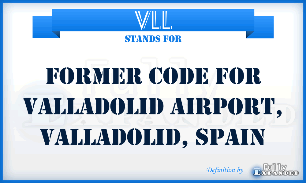 VLL - former code for Valladolid Airport, Valladolid, Spain