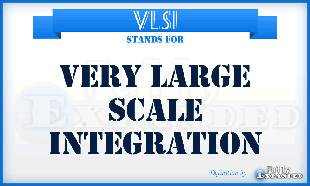 VLSI - very large scale integration