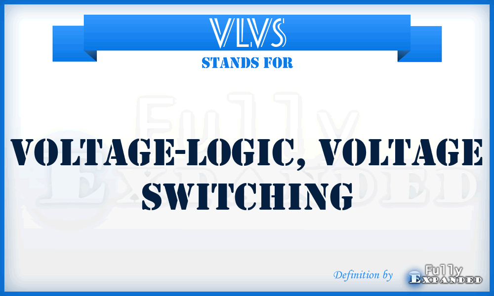 VLVS - voltage-logic, voltage switching