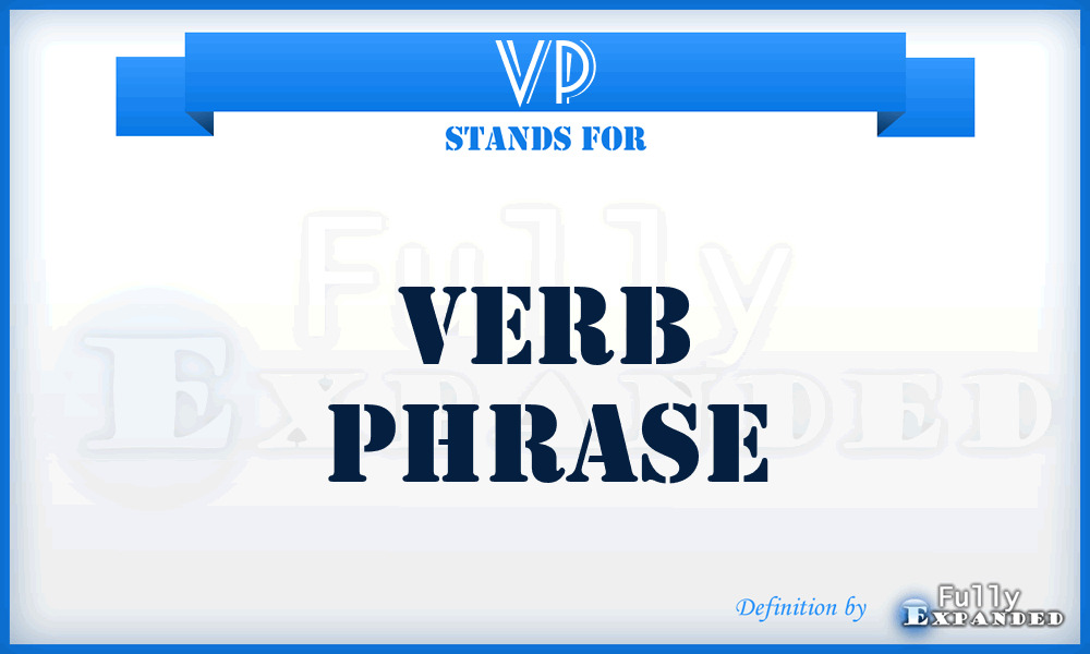 VP - Verb Phrase