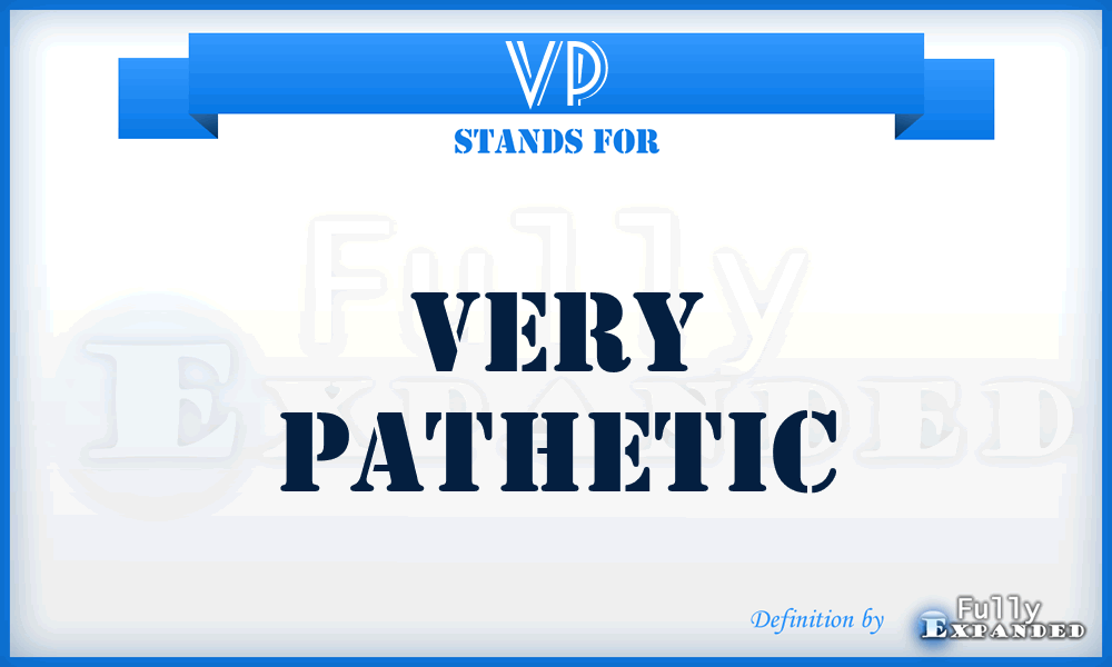 VP - Very Pathetic