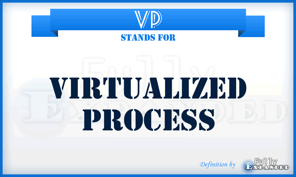 VP - Virtualized Process