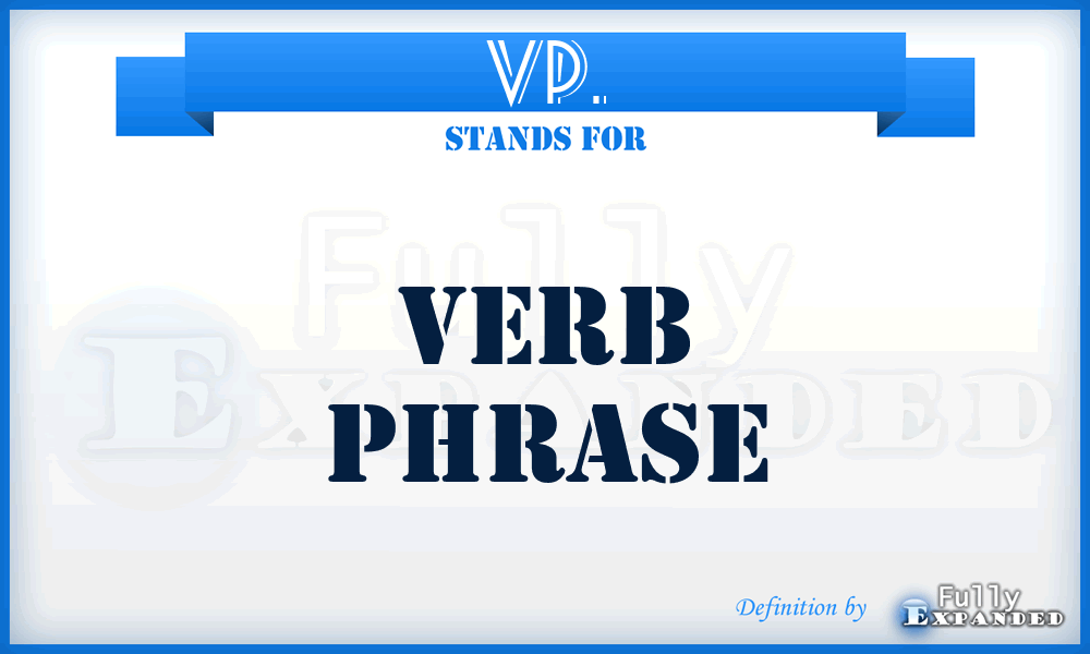 VP. - Verb Phrase