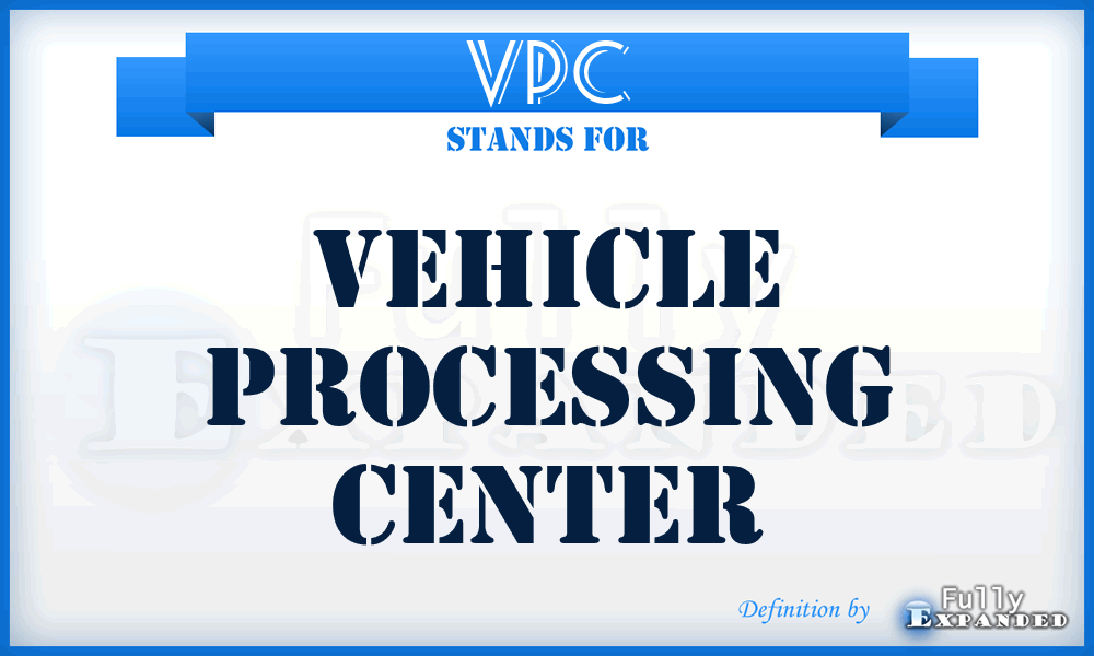 VPC - Vehicle Processing Center