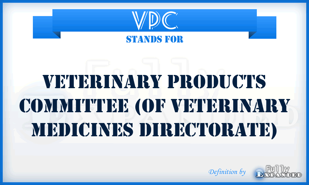 VPC - Veterinary Products Committee (of Veterinary Medicines Directorate)