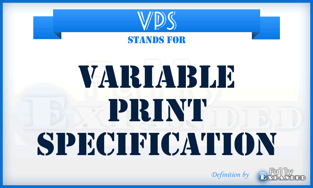 VPS - Variable Print Specification