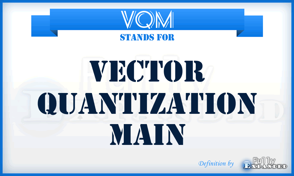 VQM - Vector Quantization Main