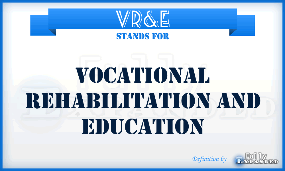 VR&E - Vocational Rehabilitation and Education
