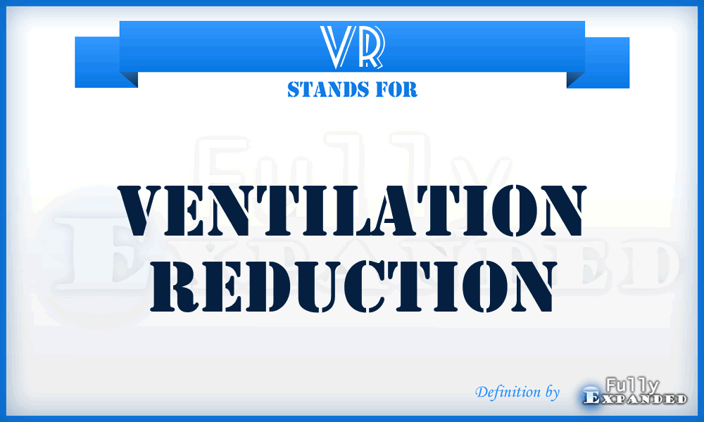 VR - Ventilation Reduction