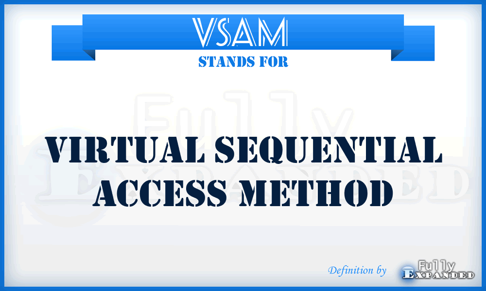 VSAM  - virtual sequential access method