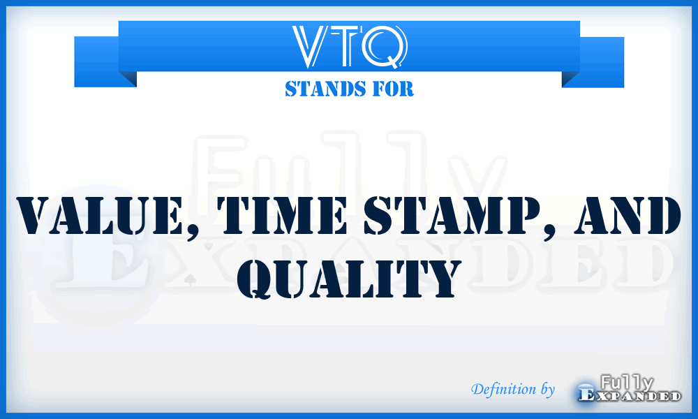 VTQ - Value, Time stamp, and Quality