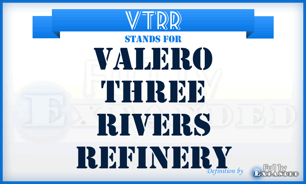 VTRR - Valero Three Rivers Refinery