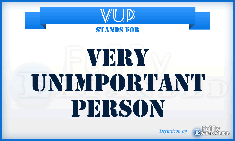VUP - Very Unimportant Person