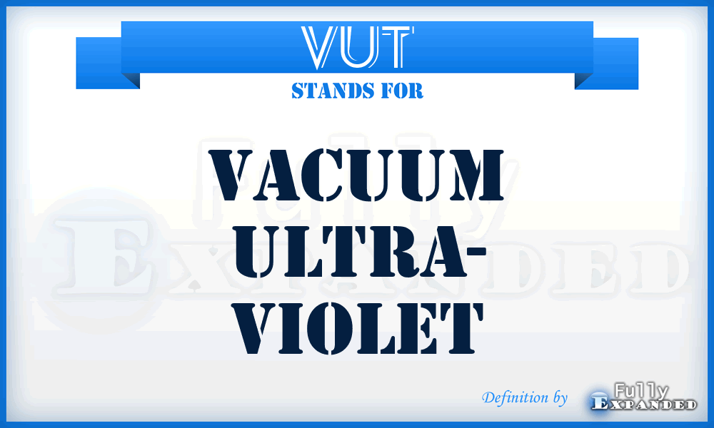 VUT - Vacuum Ultra- Violet