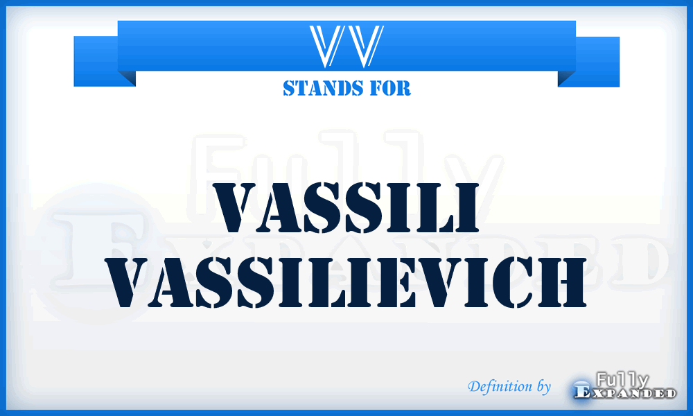 VV - Vassili Vassilievich