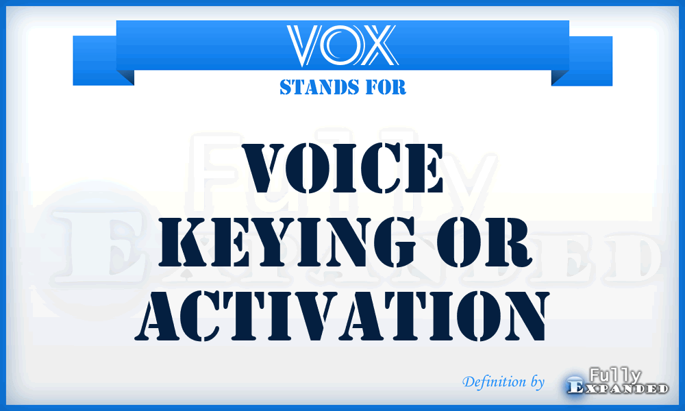 Vox - voice keying or activation