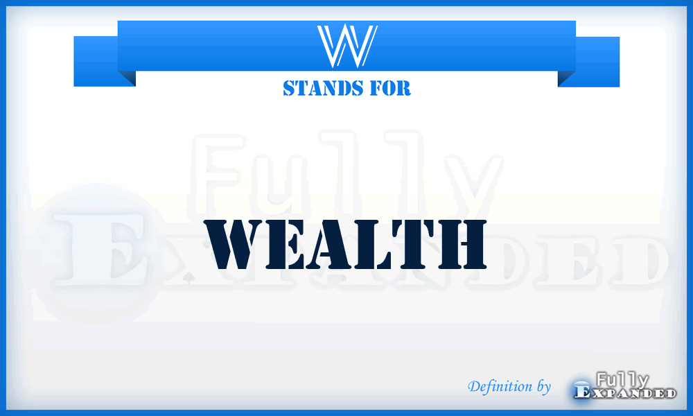 W - Wealth