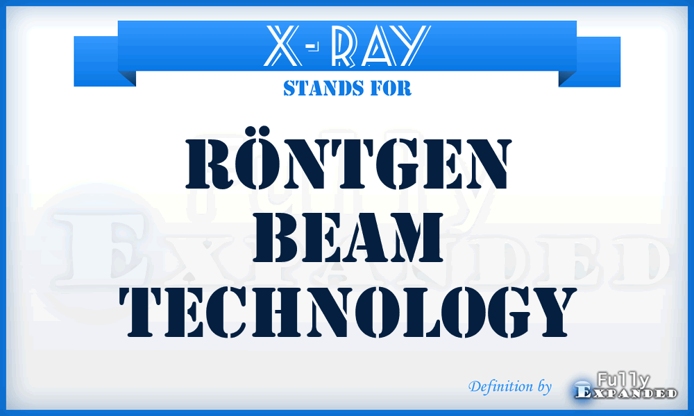 X- RAY - Röntgen beam technology