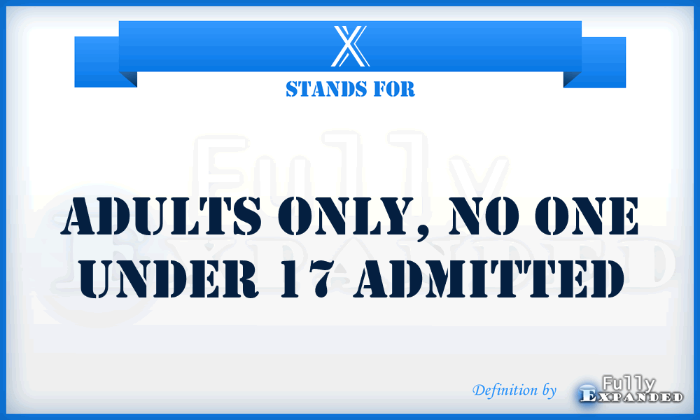 X - Adults only, no one under 17 admitted