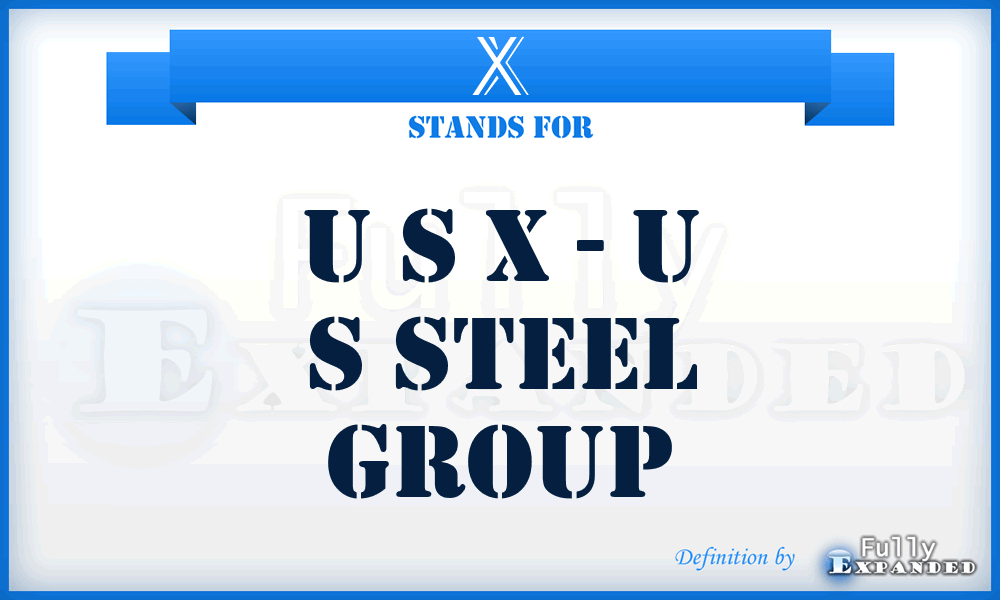 X - U S X - U S Steel Group