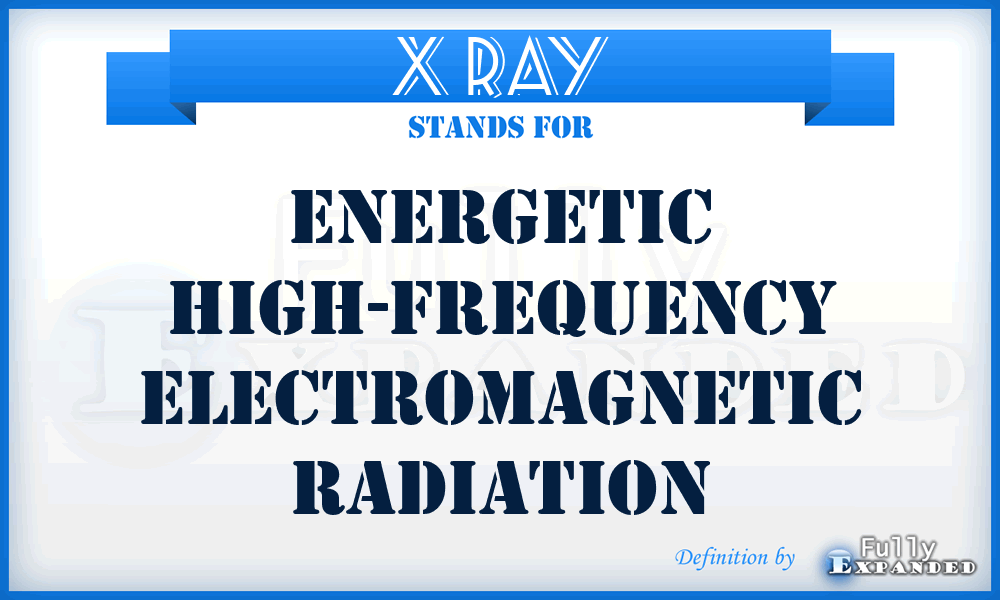 X ray - energetic high-frequency electromagnetic radiation