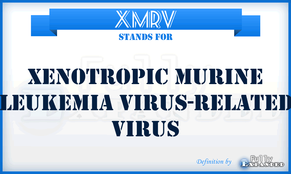 XMRV - Xenotropic Murine Leukemia virus-related Virus