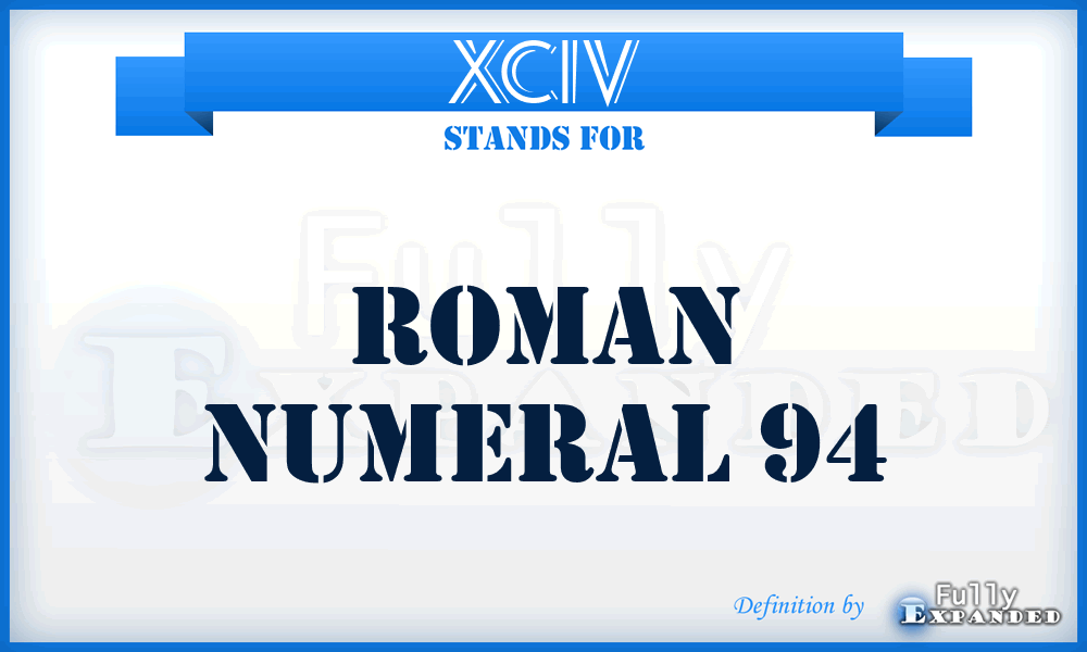 XCIV - Roman Numeral 94